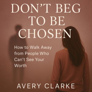 Don't Beg To Be Chosen