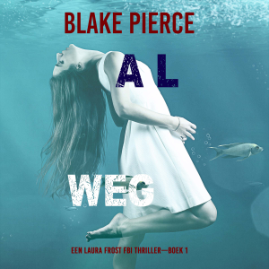 Al Weg (Een Laura Frost FBI Thriller—Boek 1)