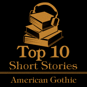 The Top 10 Short Stories - American Gothic