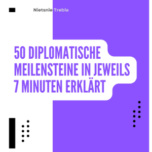 50 Diplomatische Meilensteine in jeweils 7 Minuten Erklärt