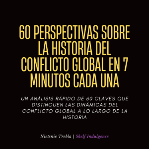 60 Perspectivas Sobre La Historia Del Conflicto Global En 7 Minutos Cada Una