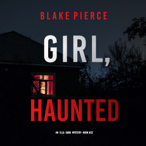 Girl, Haunted (An Ella Dark FBI Suspense Thriller—Book 22)