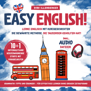 EASY ENGLISH! Lerne Englisch mit Kurzgeschichten. 10+1 unterhaltsame, herzerwärmende Storys mit Vokabelhilfen: Die bewährte Methode, die Tausenden geholfen hat