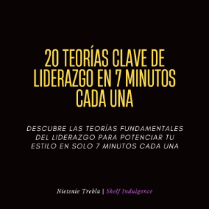 20 Teorías Clave De Liderazgo En 7 Minutos Cada Una