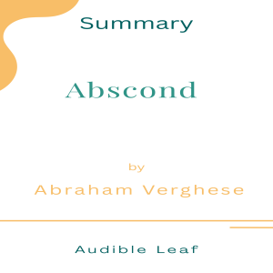 Abscond by Abraham Verghese Audiobook Summary