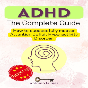 ADHD, the Complete Guide