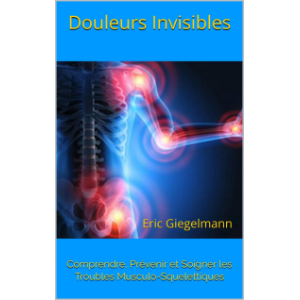 Douleurs Invisibles: Comprendre, Prévenir et Soigner les Troubles Musculo-Squelettiques