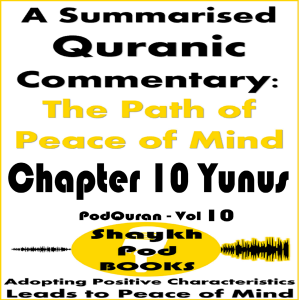 A Summarised Quranic Commentary: The Path of Peace of Mind – Chapter 10 Yunus