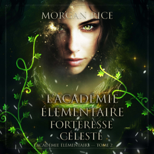 L’Académie Élémentaire: Forteresse Céleste (L’Académie Élémentaire — tome 2)