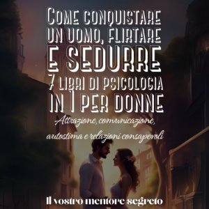 7 libri di psicologia in 1 Imparare ad attrarre, sedurre e innamorarsi dell'uomo su cui si fantastica