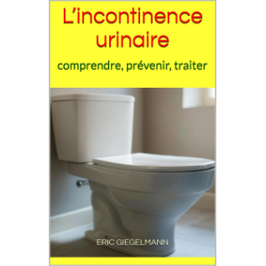 L’incontinence urinaire: comprendre, prévenir, traiter