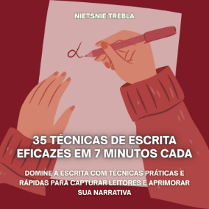 35 Técnicas de Escrita Eficazes em 7 Minutos Cada