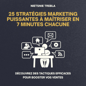 25 Stratégies Marketing Puissantes à Maîtriser en 7 Minutes Chacune