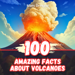 100 Amazing Facts About Volcanoes