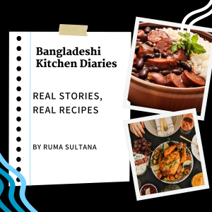 Bangladeshi Kitchen Diaries