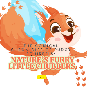 The Comical Chronicles of Pudgy Squirrels: Nature’s Furry Little Chubbers