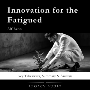 Innovation for the Fatigued by Alf Rehn
