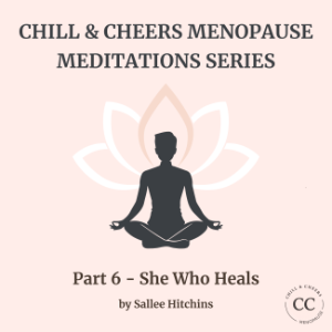 Chill & Cheers Menopause Meditations Series - Part 6 - She Who Heals-logo