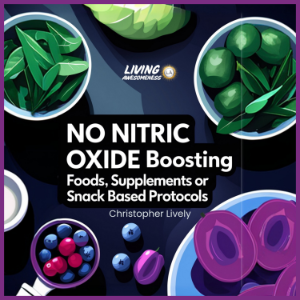 NO Nitric Oxide Boosting Foods, Supplements or Snack Based Protocols