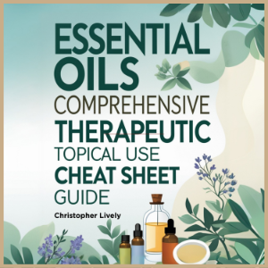 Essential Oils Comprehensive Therapeutic Topical Use Cheat Sheet Guide