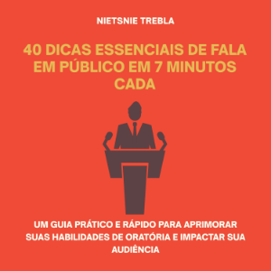 40 Dicas Essenciais de Fala em Público em 7 Minutos Cada