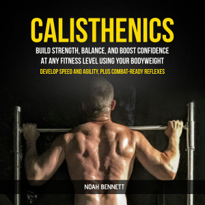 Calisthenics: Build Strength, Balance, And Boost Confidence At Any Fitness Level Using Your Bodyweight (Develop Speed and Agility, Plus Combat-Ready Reflexes)-logo