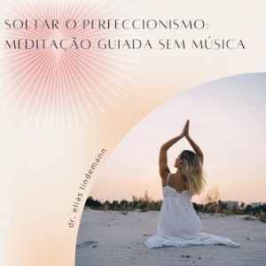 Soltar o Perfeccionismo: Meditação Guiada sem Música