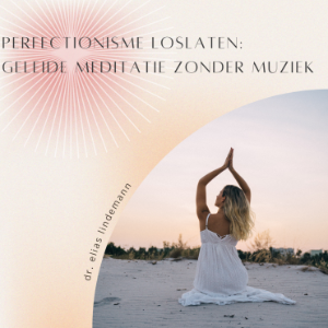 Perfectionisme Loslaten: Geleide Meditatie Zonder Muziek