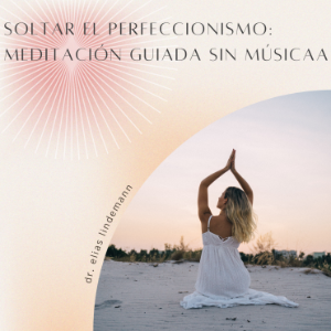 Soltar el Perfeccionismo: Meditación Guiada sin Música