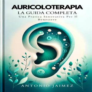 AURICOLOTERAPIA, LA GUIDA COMPLETA