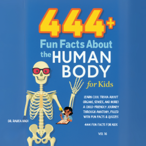 444+ Fun Facts About the Human Body for Kids: Learn Cool Trivia About Organs, Senses, and More!: A Child-Friendly Journey Through Anatomy, Filled With Fun Facts & Quizzes