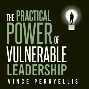 The Practical Power of Vulnerable Leadership