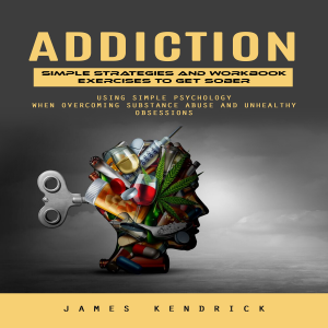 Addiction: Simple Strategies and Workbook Exercises to Get Sober (Using Simple Psychology When Overcoming Substance Abuse and Unhealthy Obsessions)-logo