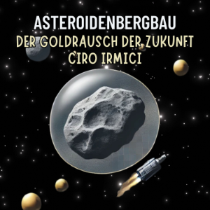 Asteroidenbergbau: Der Goldrausch der Zukunft