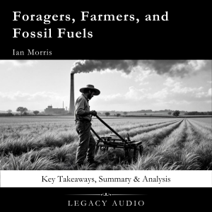 Foragers, Farmers, and Fossil Fuels by Ian Morris