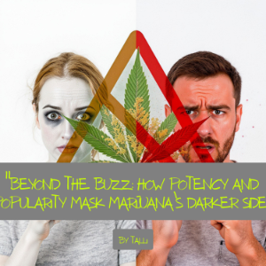 Beyond the Buzz: How Potency and Popularity Mask Marijuana’s Darker Side-logo