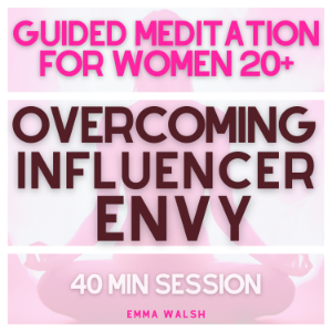 Guided Meditation for Women 20+ Overcoming Influencer Envy