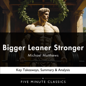 Bigger Leaner Stronger	by Michael Matthews