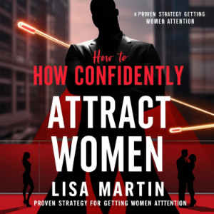 How to Confidently Attract Women