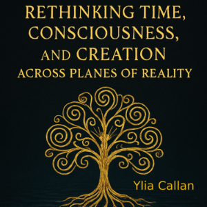 Rethinking Time, Consciousness, and Creation Across Planes of Reality