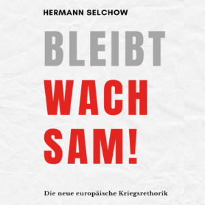 Bleibt wachsam!  Die neue europäische Kriegsrhetorik