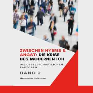 Zwischen Hybris & Angst: Die Krise des modernen Ich Band II