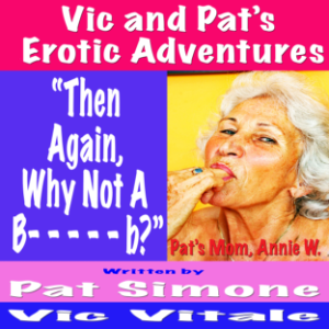 Vic and Pat’s Erotic Adventures “Then Again, Why Not A B- - - - - b?”-logo