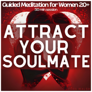 Attract Your Soulmate: Guided Meditation for Women 20+ to Manifest Deep, Lasting Love