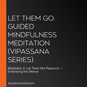 Let Them Go: Guided Mindfulness Meditation (Vipassana Series)