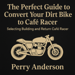 The Perfect Guide to Convert Your Dirt Bike to Café Racer