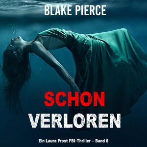 Schon verloren (Ein Laura Frost FBI-Thriller – Band 8)