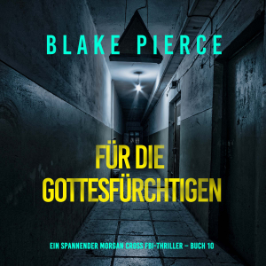Für die Gottesfürchtigen (Ein spannender Morgan Cross FBI-Thriller – Buch 10)