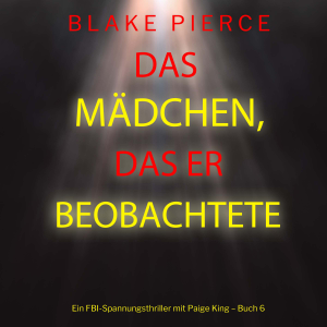 Das Mädchen, das er beobachtete (Ein FBI-Spannungsthriller mit Paige King – Buch 6)-logo