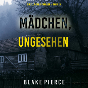 Mädchen, ungesehen (Ein Ella-Dark-Thriller – Band 23)